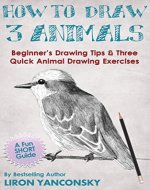 How to Draw 3 Animals: Beginner's Drawing Tips & Three Quick Animal Drawing Exercises (Monkeys, Bird and Cat) - Book Cover
