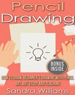 Drawing: Pencil Drawing: Art, Art Study and Teaching, How to Draw, Beginner's Drawing - Book Cover