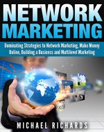 Network Marketing: Dominating Strategies to Network Marketing, Make Money Online, Building a Business and Multilevel Marketing (Social Media,Network Marketing Book 2) - Book Cover