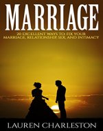Marriage: 20 Excellent Ways To: Fix Your Marriage, Relationship, Sex, And Intimacy! (Relationships, Marriage Counseling, Marriage Help) - Book Cover