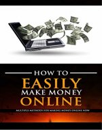How to Easily Make Money Online!: Multiple Methods for Making Money Online Now! (Life Mastery!) - Book Cover