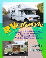 RV Lifestyle: The Guide to Frugal Living on Wheels or How to Live Independent, Stress and Debt Free Life While Travelling Wherever You Want - Book Cover