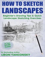 How to Sketch Landscapes: Beginner's Drawing Tip & Quick Landscape Sketching Exercises - Book Cover