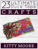 23 Ultimate Duck Tape Crafts - Book Cover