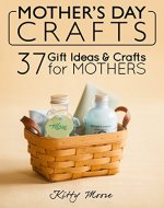 Mother's Day Crafts: 37 Gift Ideas & Crafts For Mothers - Book Cover