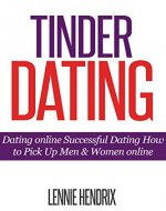 Tinder Dating: Dating Online Successful Dating How to Pick UP Men & Women Online (Online Dating Book 1) - Book Cover