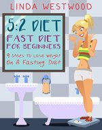 5:2 Diet: Fast Diet For Beginners - 9 Steps To Lose Weight On A Fasting Diet - Book Cover