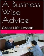 A Business Wise Advice: Great Life Lesson - Book Cover