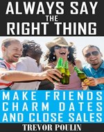 Always Say the Right Thing: Make Friends, Charm Dates, and Close Sales - Book Cover