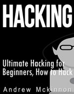 Hacking: Ultimate Hacking for Beginners, How to Hack (Hacking, How to Hack, Hacking for Dummies, Computer Hacking) - Book Cover