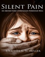 Silent Pain: An Abused Girl's Struggles Through Hell - Book Cover
