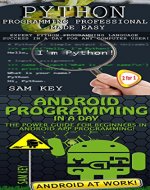 Programming #45: Python Programming Professional Made Easy & Android Programming In a Day! (Python Programming, Python Language, Python for beginners, ... Programming Languages, Android Programming) - Book Cover