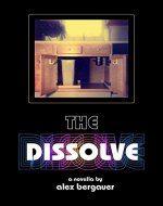 The Dissolve: A Novella by Alex Bergauer - Book Cover