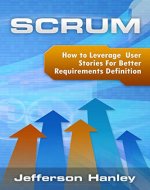Scrum: How to Leverage User Stories for Better Requirements Definition (Scrum Series Book 2) - Book Cover