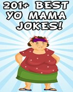 Yo Mama Jokes: 201+ Best Yo Momma jokes! (Comedy, Jokes And Riddles, Humour, Jokes For Kids, Yo Mama Jokes) - Book Cover