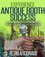 Experience Antique Booth Success: A Step-by-Step Guide on How to Run an Antique Booth Efficiently - Book Cover