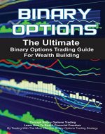 Binary Options: The Ultimate Binary Options Trading Guide For Wealth Building Through Binary Options Trading - How To Reach Financial Freedom By Trading ... Strategies, Binary Options Strategy) - Book Cover