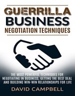 Negotiation: Guerrilla Business Negotiation Techniques: The Most Powerful Negotiation Tactics to Get the Best Deal and Build win-win Relationships For ... Negotiation Genius, Negotiation Tactics) - Book Cover