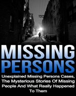 Missing Persons: Unexplained Missing Persons Cases, The Mysterious Stories Of Missing People And What Happened To Them (Missing Persons Cases Series) (Missing ... Missing People, Lost And Missing,) - Book Cover