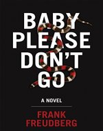 Baby Please Don't Go: A Novel - Book Cover