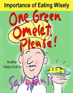 Children's Books: ONE GREEN OMELET, PLEASE! (Adorable Rhyming Bedtime Story/Picture Book, About Discovering, Appreciating, and Mindful Eating, for Beginner Readers, with 30 Illustrations, Ages 2-8) - Book Cover