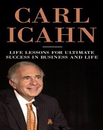 Carl Icahn - Life Lessons For Ultimate Success In Business And Life (Investment, Investor, Carl Icahn Investor, Stockbroker, Businessman) - Book Cover
