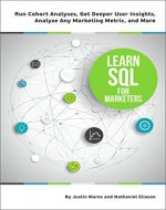 Learn SQL for Marketers: Run Cohort Analyses, Get Deeper User Insights, Analyze Any Marketing Metric, and More (Become a Technical Marketer Book 2) - Book Cover