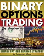 Binary Options Trading for Beginners: An Essential Introductory Guide to Binary Options Trading Strategy - Book Cover