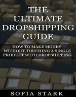 The Ultimate Dropshipping Guide - How to Make Money Without Touching a Single Product With Dropshipping(Dropshipping, Ecommerce, Digital Nomad, Location Independence) - Book Cover