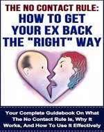 The No Contact Rule: How To Get Your EX Back The 
