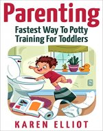 Parenting: Fastest Way To Potty Training For Toddlers (Parenting, Potty Training, Toilet training, toddlers,toilet,child development,babies,) - Book Cover
