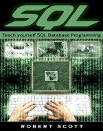SQL: Teach Yourself SQL Database Programming, SQL Server, SQL queries (Python, HTML 5, Rails Programming, Hacking, Computer Programming, Android Programming, PHP, Javascript, C++, Ruby, IOS) - Book Cover