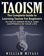 Taoism: The Complete Guide to Learning Taoism For Beginners - Achieve Inner Peace and Happiness In Your Life - Book Cover