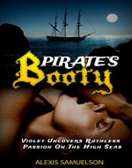 Womens Fiction: Romance, Contemporary, New Adult & College, Pirates Booty: Violet Uncovers Ruthless Passion On The High Seas (romance best sellers in kindle ... hot romance book series, romance harlequin) - Book Cover