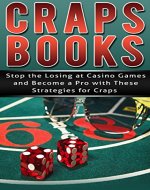 Craps Books: Stop the Losing at Casino Games and Become a Pro with These Strategies for Craps (Casino Gambling, Craps Kindle, Blackjack Game, Gambling Books, Gambling Addiction) - Book Cover
