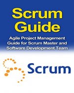 Scrum Guide: Agile Project Management Guide for Scrum Master and Software Development Team (Scrum, Agile, Project management) - Book Cover