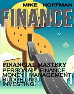 Finance: Financial Mastery - Personal Finance, Money Management, Budgeting, Investing (Get out of Debt, Save Money, Financial Planning, Debt Free, Financial Freedom, Financial Success, Frugal Living) - Book Cover