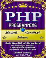 PHP: Programming, Master's Handbook: A TRUE Beginner's Guide! Problem Solving, Code, Data Science,  Data Structures & Algorithms (Code like a PRO in 24 ... r programming, iOS development) - Book Cover
