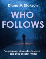 WHO FOLLOWS: a gripping, dramatic, intense and suspenseful thriller - Book Cover