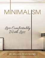 Minimalism: Live Comfortably With Less (Simple Living, Frugality, Decluttering, Simplicity) - Book Cover