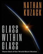 Glass Within Glass: Three End of the World Short Stories - Book Cover