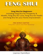 Feng Shui: Feng Shui for Beginners, Including Feng Shui for Prosperity & Wealth, Feng Shui for Love, Feng Shui for Health and Feng Shui for your Home Improvement. ... shui for love, feng shui for your home) - Book Cover