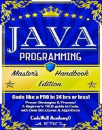Java Programming: Master's Handbook: A TRUE Beginner's Guide! Problem Solving, Code, Data Science,  Data Structures & Algorithms (Code like a PRO in 24 ... design, tech, perl, ajax, swift, python) - Book Cover