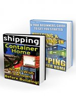 Shipping Container Home BOX SET 2 IN 1: What I Wish I'd Known Before Building! A True Beginner's Guide With 50+ DIY Household Hacks!: (Tiny House Living, ... construction, shipping container designs) - Book Cover