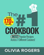 The #1 Cookbook: Over 170+ of the MOST Popular Recipes Across 7 Different Cuisines! (Breakfast, Lunch & Dinner) - Book Cover