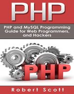 PHP: MySQL & PHP Programming Guide - Web Development, Database & Hacking (Java, C++, Ruby, HTML, Programmer, Hacker, Computer Programming, Python, SQL, ... ios, apps,rail,android, watch os, mac o) - Book Cover