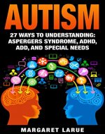 Autism: 27 Ways to Understanding- Aspergers Syndrome, ADHD, ADD, and  Special Needs (Autism, Aspergers Syndrome, ADHD, ADD, Special Needs, Communication, Relationships) - Book Cover