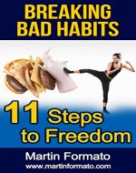 BREAKING BAD HABITS: 11 Steps to Freedom (addiction, food addiction, sugar addiction, gambling addiction, addiction recovery, habits, breaking bad habits, self help) - Book Cover