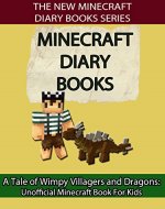 Minecraft Diary Books: A Tale of Wimpy Villagers and Dragons: Unofficial Minecraft Book For Kids - Book Cover
