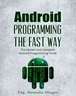 Android Programming: The Fast Way - Learn Android Programming, Start Coding TODAY with the Ultimate Android Programming for Beginners Guide - Book Cover